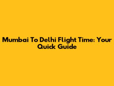 Mumbai To Delhi Flight Time: Your Quick Guide