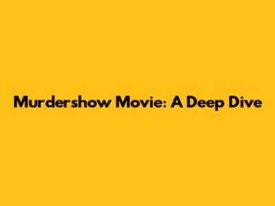 Murdershow Movie: A Deep Dive