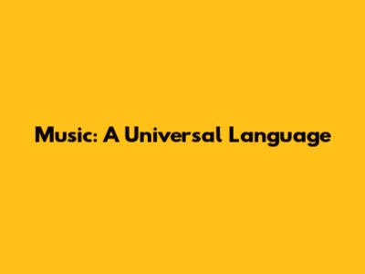 Music: A Universal Language