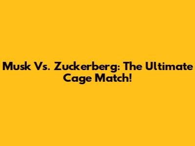 Musk Vs. Zuckerberg: The Ultimate Cage Match!