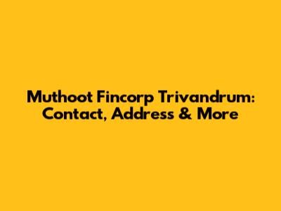 Muthoot Fincorp Trivandrum: Contact, Address & More
