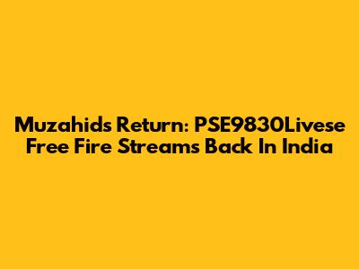 Muzahid's Return: PSE9830Livese Free Fire Streams Back In India
