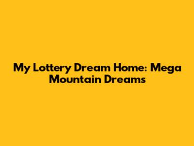My Lottery Dream Home: Mega Mountain Dreams
