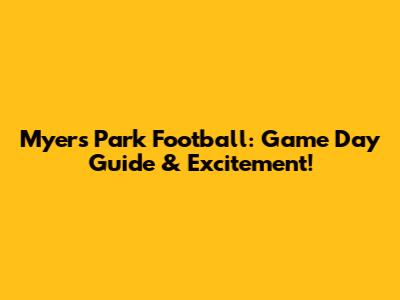 Myers Park Football: Game Day Guide & Excitement!