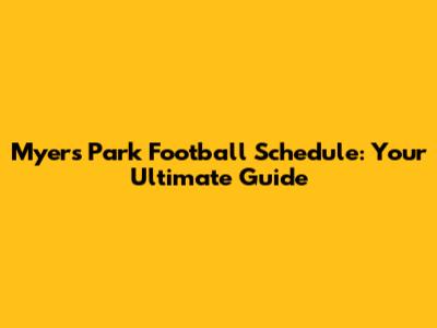 Myers Park Football Schedule: Your Ultimate Guide