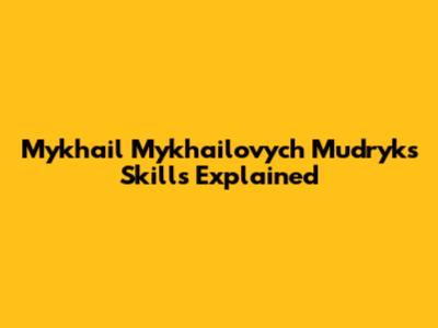 Mykhail Mykhailovych Mudryk's Skills Explained