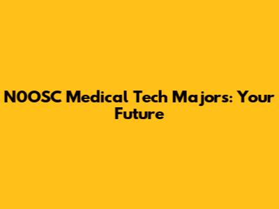 N0OSC Medical Tech Majors: Your Future