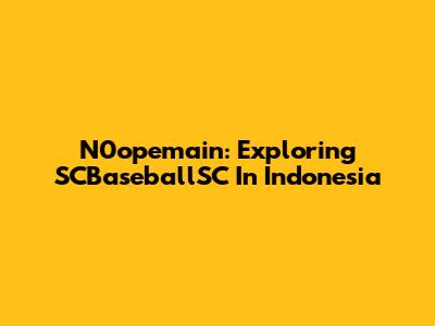 N0opemain: Exploring SCBaseballSC In Indonesia