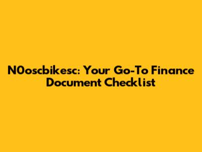 N0oscbikesc: Your Go-To Finance Document Checklist