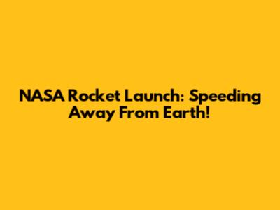 NASA Rocket Launch: Speeding Away From Earth!