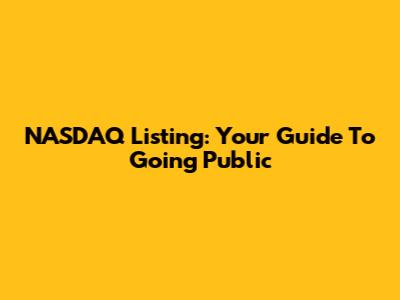 NASDAQ Listing: Your Guide To Going Public