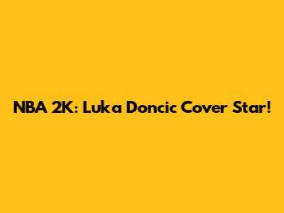 NBA 2K: Luka Doncic Cover Star!