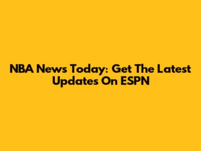 NBA News Today: Get The Latest Updates On ESPN