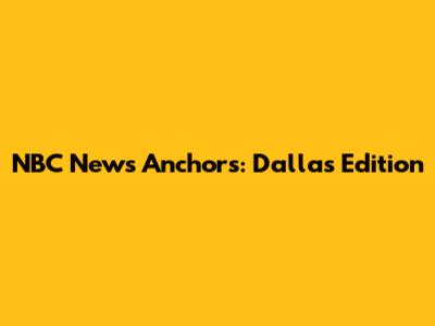 NBC News Anchors: Dallas Edition