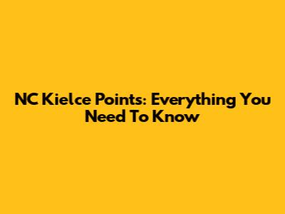 NC Kielce Points: Everything You Need To Know