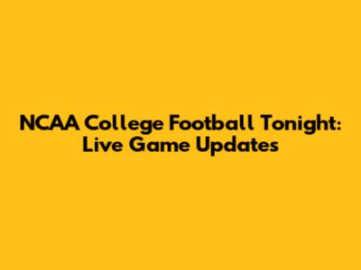 NCAA College Football Tonight: Live Game Updates
