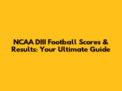 NCAA DIII Football Scores & Results: Your Ultimate Guide