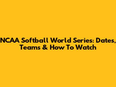 NCAA Softball World Series: Dates, Teams & How To Watch