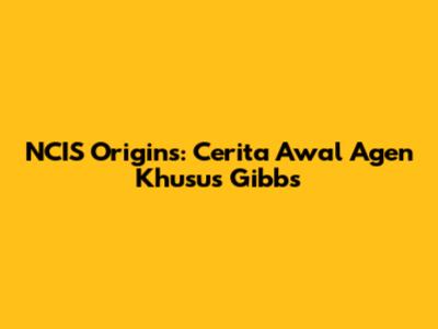 NCIS Origins: Cerita Awal Agen Khusus Gibbs
