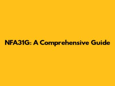 NFA31G: A Comprehensive Guide