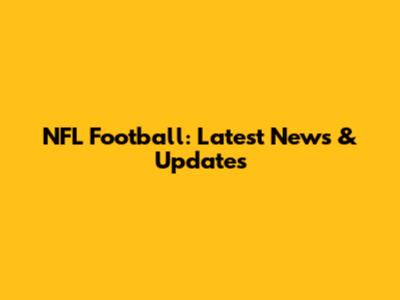 NFL Football: Latest News & Updates