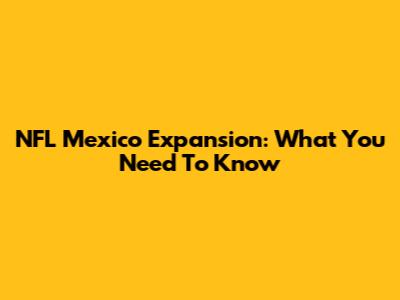 NFL Mexico Expansion: What You Need To Know