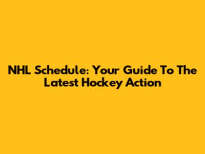 NHL Schedule: Your Guide To The Latest Hockey Action