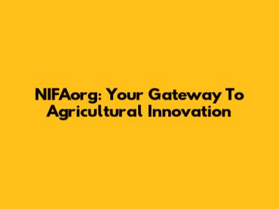 NIFAorg: Your Gateway To Agricultural Innovation