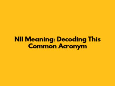 NII Meaning: Decoding This Common Acronym