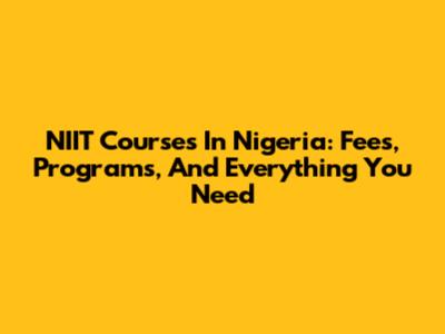 NIIT Courses In Nigeria: Fees, Programs, And Everything You Need