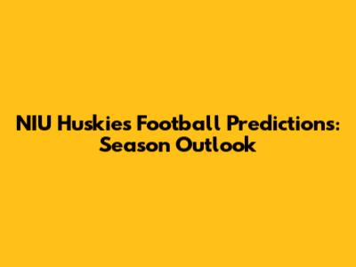 NIU Huskies Football Predictions: Season Outlook