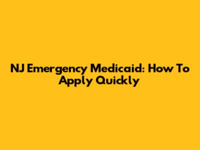 NJ Emergency Medicaid: How To Apply Quickly