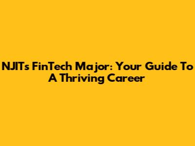 NJIT's FinTech Major: Your Guide To A Thriving Career