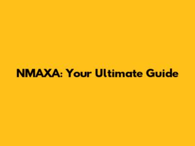 NMAXA: Your Ultimate Guide