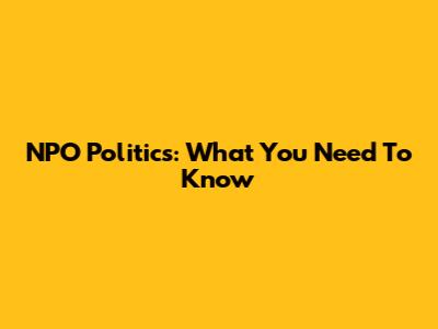 NPO Politics: What You Need To Know