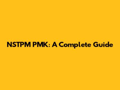 NSTPM PMK: A Complete Guide