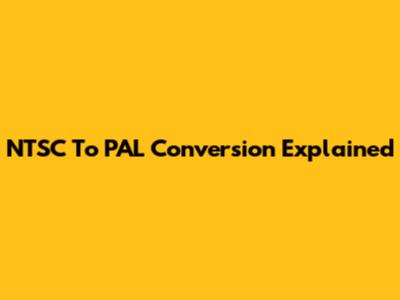 NTSC To PAL Conversion Explained