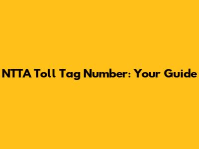 NTTA Toll Tag Number: Your Guide