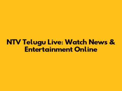 NTV Telugu Live: Watch News & Entertainment Online