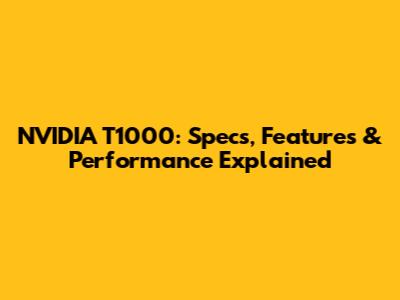 NVIDIA T1000: Specs, Features & Performance Explained