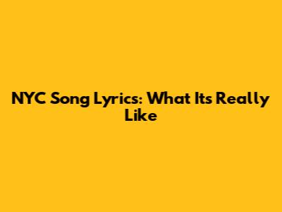NYC Song Lyrics: What It's Really Like