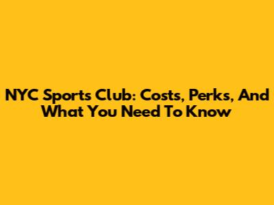 NYC Sports Club: Costs, Perks, And What You Need To Know