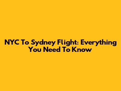 NYC To Sydney Flight: Everything You Need To Know