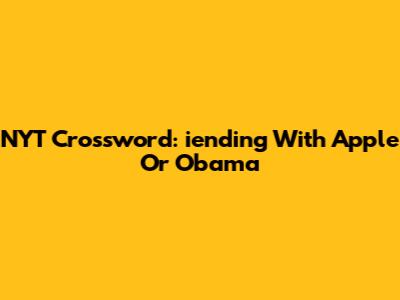 NYT Crossword: 'iending' With Apple Or Obama