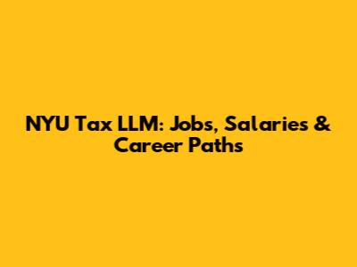 NYU Tax LLM: Jobs, Salaries & Career Paths
