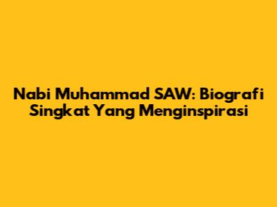 Nabi Muhammad SAW: Biografi Singkat Yang Menginspirasi