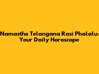Namasthe Telangana Rasi Phalalu: Your Daily Horoscope