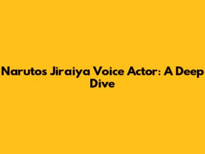 Naruto's Jiraiya Voice Actor: A Deep Dive