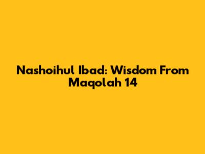 Nashoihul Ibad: Wisdom From Maqolah 14