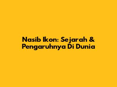 Nasib Ikon: Sejarah & Pengaruhnya Di Dunia